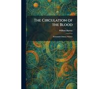 The Circulation of the Blood: Everyman's Library: Science