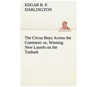 The Circus Boys Across The Continent : Or, Winning New Laurels On The Tanbark
