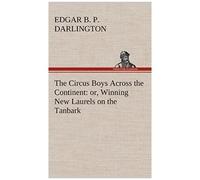 The Circus Boys Across The Continent : Or, Winning New Laurels On The Tanbark