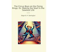 The Circus Boys on the Flying Rings; Or, Making the Start in the Sawdust Life