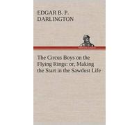 The Circus Boys On The Flying Rings : Or, Making The Start In The Sawdust Life