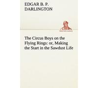 The Circus Boys On The Flying Rings : Or, Making The Start In The Sawdust Life