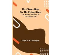 The Circus Boys On The Flying Rings; Or, Making The Start In The Sawdust Life