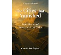 The Cities That Vanished: True Stories of America’s Lost Cities