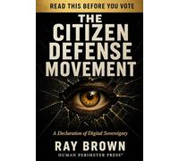 The Citizen Defense Movement: The Full Argument for American Digital Privacy