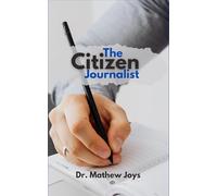 The Citizen Journalist: A Practical Guide to Responsible Reporting in the Era of Fake News