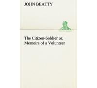 The Citizen-Soldier Or, Memoirs Of A Volunteer