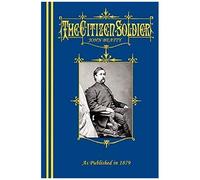 The Citizen-Soldier; Or, Memoirs Of A Volunteer.