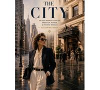 THE CITY: AN OLD MONEY STORY OF AMBITION, POWER, & PRIVATE WORLDS