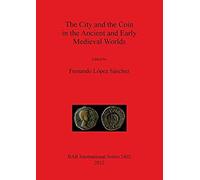 The City And The Coin In The Ancient And Early Medieval Worlds