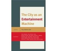 The City as an Entertainment Machine Edited by Terry Nichols Clark , Contributions by Anne Bartlett , Contributions by Richard Florida , Contributions by Gary J Gates , Contributions by Edward L Glaes