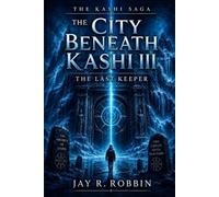 THE CITY BENEATH KASHI III: THE LAST KEEPER.