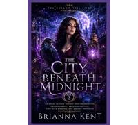 The City Beneath Midnight: An Urban Fantasy Mystery with Hidden Cities, Forbidden Magic, Arcane Detectives, Slow-Burn Romance, and Ancient Prophecies (Book 2)