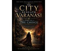 THE CITY BENEATH VARANASI: THE CHOICE