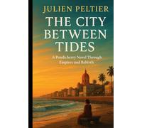The City Between Tides: A Pondicherry Novel Through Empires and Rebirth