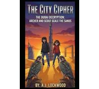 The City Cipher Series: The Dubai Decryption: Archer and Scout Scale the Sands: The City Cipher Series: Book 9 (Thriller for young readers)