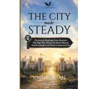 The City Made Steady: Devotional Readings from John Bunyan's The Holy War, Where the Prince Returns, Doubt Is Judged, and Home Comes into View