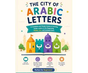 The City of Arabic Letters: A Fun Visual Guide to Learning Arabic Letter Shapes at the Beginning, Middle, End, and Isolated Form