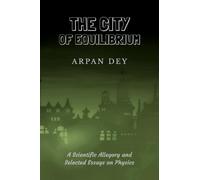 The City of Equilibrium: A Scientific Allegory and Selected Essays on Physics