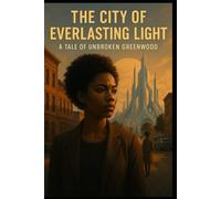 The City of Everlasting Light: A Tale of Unbroken Greenwood