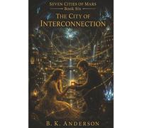 The City of Interconnection: Seven Cities of Mars: Book Six