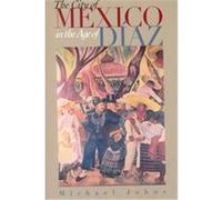 The City of Mexico in the Age of Diaz Michael Johns (Auteur)