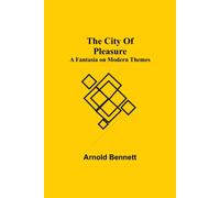 The City Of Pleasure; A Fantasia On Modern Themes