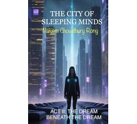 THE CITY OF SLEEPING MINDS: ACT II: THE DREAM BENEATH THE DREAM