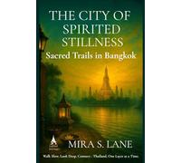 THE CITY OF SPIRITED STILLNESS: Sacred Trailed in Bangkok