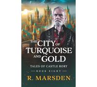 The City of Turquoise and Gold: Epic Medieval Fantasy - A Saga of Love, Legacy and Heroic Sacrifice
