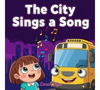 The City Sings a Song: A Fun Picture Book for Toddlers and Preschoolers About the Noises of Cars, Trucks, and Everyday City Life