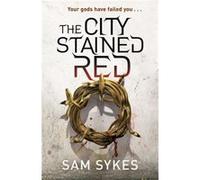 The City Stained Red: Bring Down Heaven Book 1 (Paperback) Sam Sykes, (Auteur)