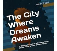 The City Where Dreams Awaken: A Bilingual Children’s Fantasy Story About Finding Your Dream Again.