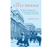 The City's Defense: The Bank of England and the Remaking of Economic Governance, 1914-1939