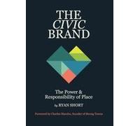 The Civic Brand: The Power & Responsibility Of Place Paperback Book By Ryan Short
