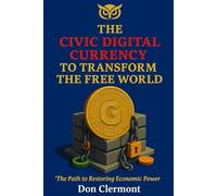 The Civic Digital Currency to transform the Free World: The Path to Restoring Economic Power