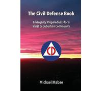 The Civil Defense Book: Emergency Preparedness for a Rural or Suburban Community