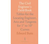 The Civil Engineer's Field-Book: Tables for the Locating Engineer, Arcs and Tangents for 1° to 10° Curves