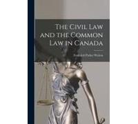 The Civil Law And The Common Law In Canada [Microform]
