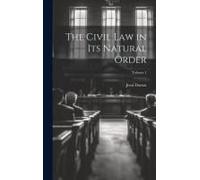 The Civil Law In Its Natural Order; Volume 1