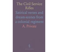 The Civil Service Rifles: Satirical verses and dream-scenes from a colonial regiment