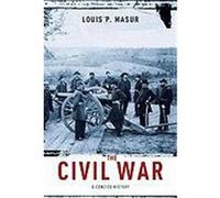 The Civil War: A Concise History Masur, Louis P. (Auteur)