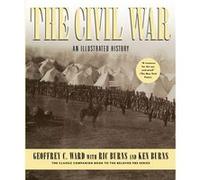 The Civil War An Illustrated History by Geoffrey C Ward & Ric Burns & Ken Burns Geoffrey C. Ward, Ken Burns, Ric Burns (Auteur)