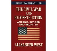 The Civil War and Reconstruction: America Divided and Reunited