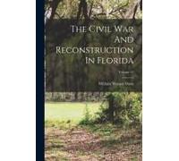 The Civil War And Reconstruction In Florida; Volume 53