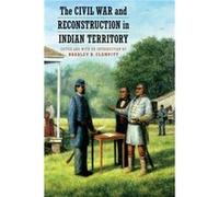 The Civil War and Reconstruction in Indian Territory The Civil War and Reconstruction in Indian Territory (Auteur)