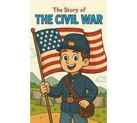The Civil War: Children’s Historical Fiction Adventure about the American Civil War for Ages 8-12 - Learn About Battles, Daily Life, Slavery, the ... Soldiers, and How the War Changed History