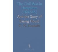 The Civil War in Hampshire (1642-45): And the Story of Basing House