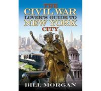 The Civil War Lover's Guide To New York City