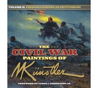 The Civil War Paintings Of Mort Kunstler Volume 2